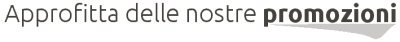 promo approfitta delle nostre promozioni